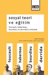 Sosyal Teori ve Eğitim & Foucault, Habermas, Bourdieu ve Derrida'yı Anlamak