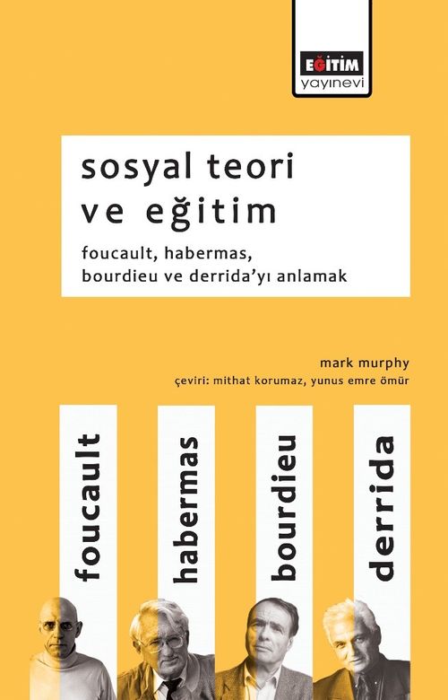 Sosyal Teori ve Eğitim & Foucault, Habermas, Bourdieu ve Derrida'yı Anlamak