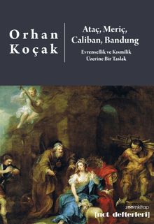 Ataç, Meriç, Caliban, Bandung & Evrensellik ve Kısmilik  Üzerine Bir Taslak