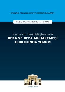 Kanunilik İlkesi Bağlamında Ceza ve Ceza Muhakemesi Hukukunda Yorum İstanbul Ceza Hukuku ve Kriminoloji Arşivi Yayın No: 14