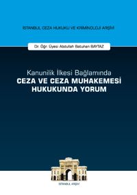 Kanunilik İlkesi Bağlamında Ceza ve Ceza Muhakemesi Hukukunda Yorum İstanbul Ceza Hukuku ve Kriminoloji Arşivi Yayın No: 14