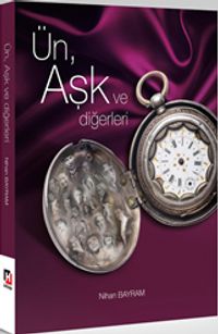Ün, Aşk ve Diğerleri