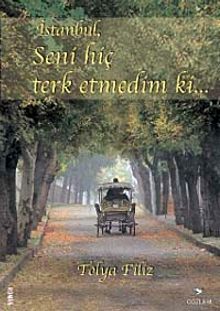 İstanbul, Seni Hiç Terk Etmedim ki...