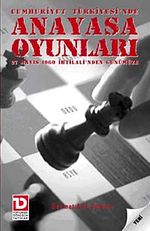 Cumhuriyet Türkiye'sinde Anayasa Oyunları & 27 Mayıs 1960 İhtilali'nden Günümüze