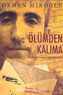 Ölümden Kalıma & Diyarbakır Cezaevi'nden Mektuplar - Orhan Miroğlu