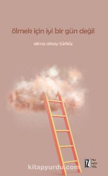 Ölmek İçin İyi Bir Gün Değil - Selma Aksoy Türköz