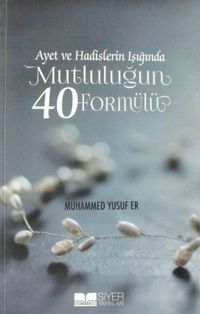 Ayet ve Hadislerin Işığında Mutluluğun 40 Formülü