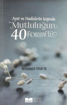 Ayet ve Hadislerin Işığında Mutluluğun 40 Formülü