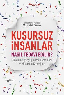 Kusursuz İnsanlar Nasıl Tedavi Edilir? - Uz. Klinik. Psk. M. Fatih Şiraz