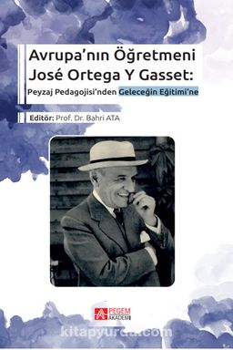 Avrupa’nın Öğretmeni José Ortega Y Gasset: Peyzaj Pedagojisi’nden Geleceğin Eğitimi’ne