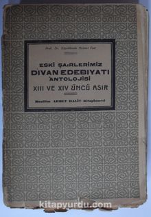 Eski Şairlerimiz / Divan Edebiyatı Antolojisi/ XIII ve XIV üncü Asır (Kod:6-G-18)