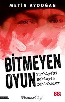 Bitmeyen Oyun & Türkiye'yi Bekleyen Tehlikeler - Metin Aydoğan