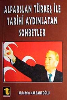 Alparslan Türkeş İle Tarihi Aydınlatan Sohbetler