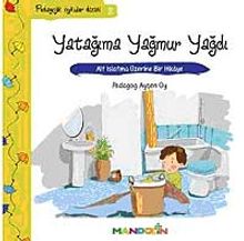 Yatağıma Yağmur Yağdı & Alt Islatma Üzerine Bir Hikaye / Pedagojik Öyküler Dizisi - 2