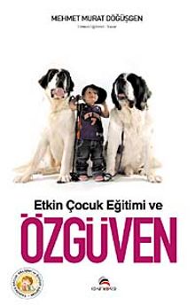 Etkin Çocuk Eğitimi ve Özgüven - Mehmet Murat Döğüşgen