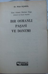 Gazi Ahmet Muhtar Paşa & Bir Osmanlı Paşası ve Dönemi