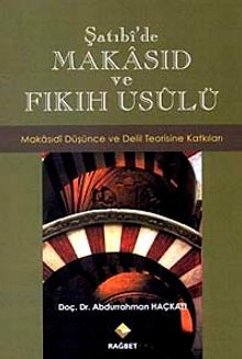 Şatıbi'de Makasıd ve Fıkıh Usulü & Makasıdi Düşünce ve Delil Teorisine Katkıları