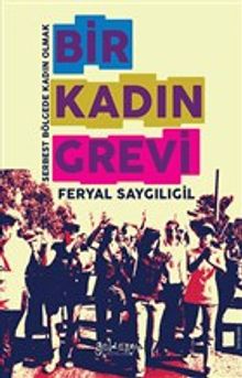 Bir Kadın Grevi & Serbest Bölge’de Kadın Olmak