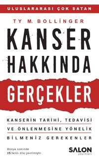 Kanser Hakkında Gerçekler & Kanserin Tarihi, Tedavisi ve Önlenmesine Yönelik Bilmeniz Gerekenler