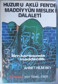 Huzur-u Aklü Fen'de Maddiyyûn Meslek-i Dalaleti/ İlim Karşısında Maddecilik