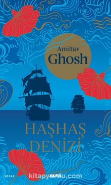 Haşhaş  Denizi - Amitav Ghosh