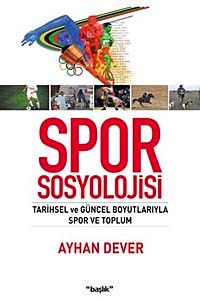 Spor Sosyolojisi & Tarihsel ve Güncel Boyutlarıyla Spor ve Toplum