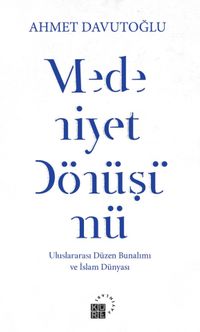 Medeniyet Dönüşümü & Uluslararası Düzen Bunalımı ve İslam Dünyası 