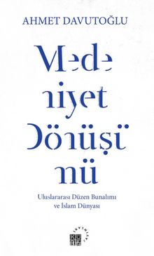 Medeniyet Dönüşümü & Uluslararası Düzen Bunalımı ve İslam Dünyası - Ahmet Davutoğlu