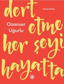 Dert Etme Her Şeyi Hayatta