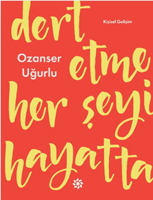 Dert Etme Her Şeyi Hayatta