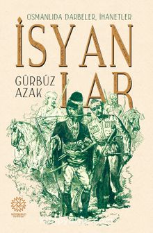 Osmanlıda Darbeler, İhanetler, İsyanlar 