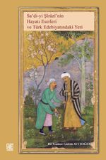 Saʿdi-yi Şirazi'nin Hayatı, Eserleri  ve Türk Edebiyatındaki Yeri