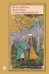 Saʿdi-yi Şirazi'nin Hayatı, Eserleri  ve Türk Edebiyatındaki Yeri