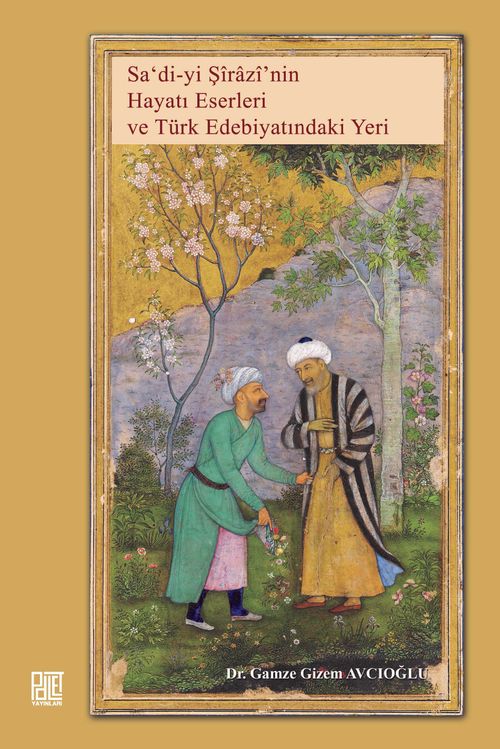 Saʿdi-yi Şirazi'nin Hayatı, Eserleri  ve Türk Edebiyatındaki Yeri