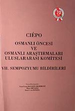 Ciepo Osmanlı Öncesi ve Osmanlı Araştırmaları Uluslararası Komitesi - VII. Sempozyum Bildirileri