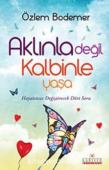 Aklınla Değil Kalbinle Yaşa - Özlem Bodemer