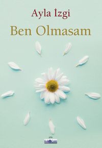 Ben Olmasam