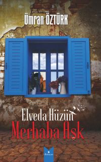 Elveda Hüzün Merhaba Aşk