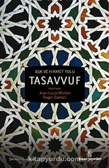 Aşk ve Hikmet Yolu Tasavvuf - Bilinmeyen Yazar