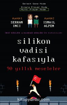 Silikon Vadisi Kafasıyla 90 Yıllık Meseleler - Serkan İnci