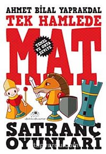 Tek Hamlede Mat Satranç Oyunları (Temel ve Orta Seviye) - Ahmet Bilal Yaprakdal