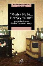 Medya Ne ki.. Her Şey Yalan! & Kent Yoksullarının Günlük Yaşamında Medya
