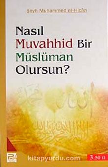 Nasıl Muvahhid Bir Müslüman Olursun? - Şeyh Muhammed el-Hicazi