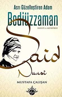 Asrı Güzelleştiren Adam Bediüzzaman Hayatı ve Mefkuresi