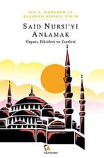 Said Nursi'yi Anlamak & Hayatı, Fikirleri ve Eserleri