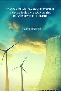 Kaynaklarına Göre Enerji Tüketiminin Ekonomik Büyümeye Etkileri