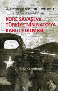 Kore Savaşı ve Türkiye'nin Nato'ya Kabul Edilmesi & Gazi Mehmet Göymen'in Anılarıyla