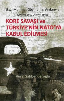 Kore Savaşı ve Türkiye'nin Nato'ya Kabul Edilmesi & Gazi Mehmet Göymen'in Anılarıyla