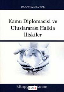 Kamu Diplomasisi ve Uluslararası Halkla İlişkiler - Dr. Gaye Aslı Sancar