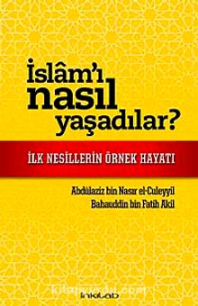 İslam'ı Nasıl Yaşadılar? & İlk Nesillerin Örnek Hayatı
